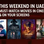 This Weekend in UAE: Must-Watch Movies in Cinemas & On Your Screens